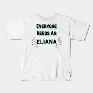 Eliana Name Design Everyone Needs An Eliana Kids T-Shirt